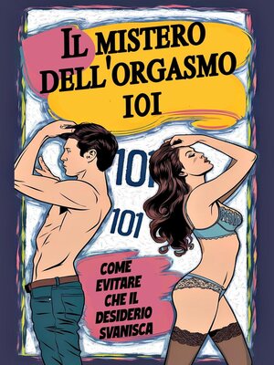 cover image of Il mistero dell'orgasmo 101   Come evitare che il desiderio svanisca